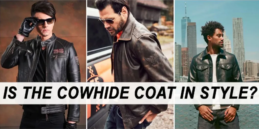 Is the cowhide coat in style?